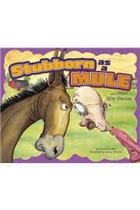 Stubborn as a Mule and Other Silly Similes