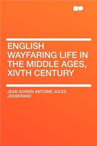 English Wayfaring Life in the Middle Ages, XIVth Century