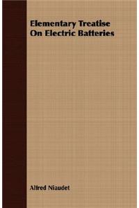 Elementary Treatise on Electric Batteries