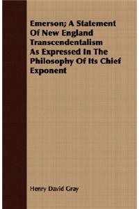 Emerson; A Statement of New England Transcendentalism as Expressed in the Philosophy of Its Chief Exponent
