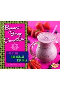 Banana-Berry Smoothies and Other Breakfast Recipes