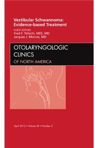 Vestibular Schwannoma: Evidence-Based Treatment, an Issue of Otolaryngologic Clinics
