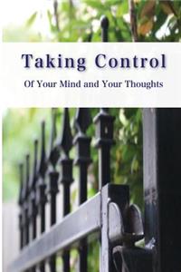 Taking Control of Your Mind and Thoughts