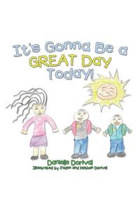 It's Gonna Be a Great Day Today!
