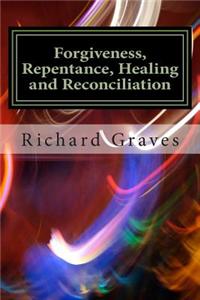 Forgiveness, Repentance, Healing and Reconciliation