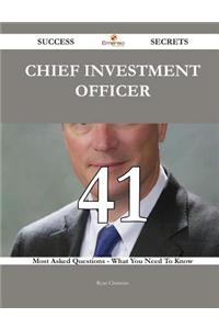 Chief Investment Officer 41 Success Secrets - 41 Most Asked Questions on Chief Investment Officer - What You Need to Know