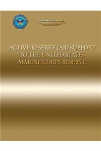 Active Reserve (AR) Support to the United States Marine Corps Reserve