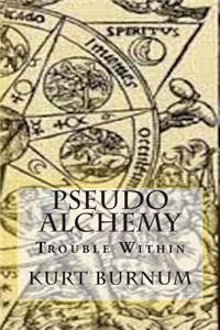 Pseudo Alchemy: Trouble Within