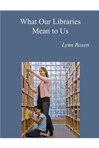 What Our Libraries Mean To Us