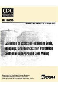 Evaluation of Explosion-resistant Seals, Stoppings, and Overcast for Ventilation Control in Underground Coal Mining