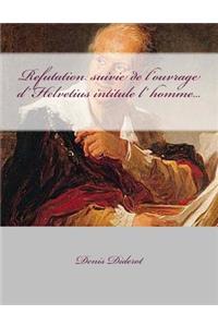 Refutation suivie de l'ouvrage d' Helvetius intitule l' homme...