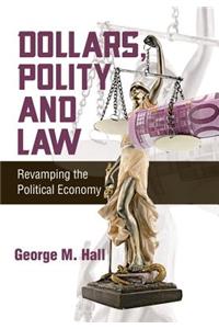 Dollars, Polity and Law