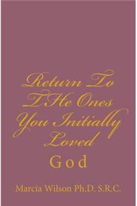 Return To THe Ones You Initially Loved