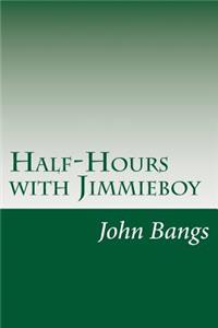 Half-Hours with Jimmieboy