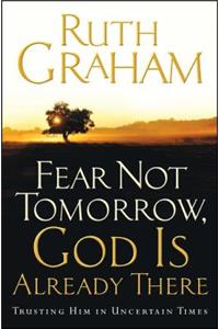 Fear Not Tomorrow, God Is Already There