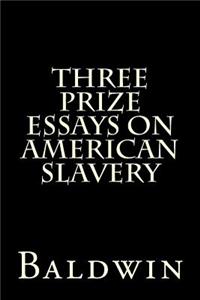 Three Prize Essays on American Slavery