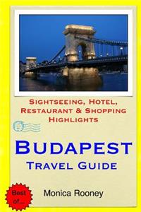 Budapest Travel Guide: Sightseeing, Hotel, Restaurant & Shopping Highlights