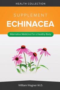 The Echinacea Supplement: Alternative Medicine for a Healthy Body