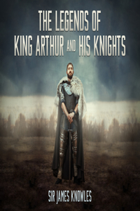 Legends of King Arthur and His Knights