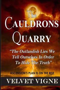 The Cauldrons Quarry: The Outlandish Lies We Tell Ourselves to Hide the Truth