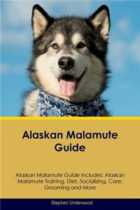 Alaskan Malamute Guide Alaskan Malamute Guide Includes: Alaskan Malamute Training, Diet, Socializing, Care, Grooming, Breeding and More
