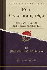 Fall Catalogue, 1899: Florists' List of Fall Bulbs, Seeds, Supplies, Etc (Classic Reprint)