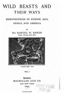 Wild Beasts and Their Ways, Reminiscences of Europe, Asia, Africa, and America