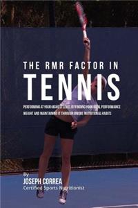 RMR Factor in Tennis: Performing At Your Highest Level by Finding Your Ideal Performance Weight and Maintaining It through Unique Nutritional Habits