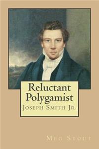 Reluctant Polygamist: Joseph Smith Jr.