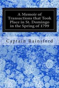 A Memoir of Transactions that Took Place in St. Domingo in the Spring of 1799