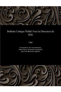 Bulletin Critique Publié Sous La Direction de MM.