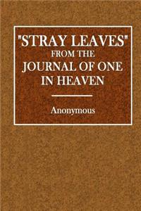 Stray Leaves: From the Journal of One in Heaven