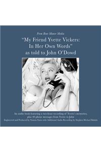 My Friend, Yvette Vickers: In Her Own Words, as Told to John O'Dowd Lib/E