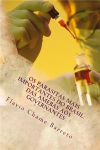 OS Parasitas Mais Importantes Do Brasil: Das Amebas Aos Governantes