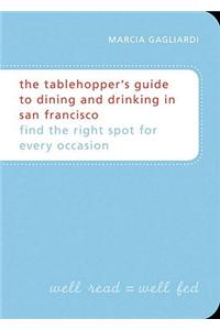 The Tablehopper's Guide to Dining and Drinking in San Francisco