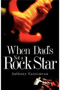When Dad's Not A Rock Star