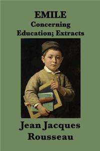 Emile -Or- Concerning Education; Extracts