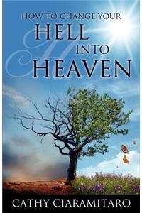 How to Change Your Hell Into Heaven
