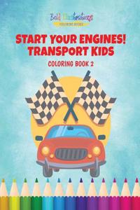 Start Your Engines! Transport Kids Coloring Book 2