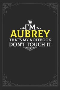 I'm Aubrey that's my notebook don't touch it