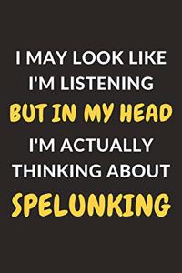 I May Look Like I'm Listening But In My Head I'm Actually Thinking About Spelunking