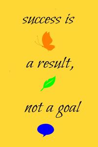success is a result, not a goal