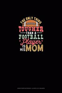 The Only Thing Tougher Than A Football Player Is His Mom