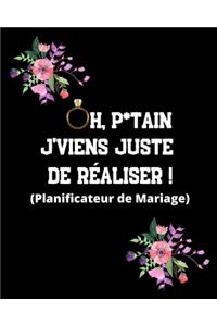 Oh, p*tain J'viens juste de réaliser ! (Planificateur de Mariage)