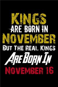 Kings Are Born In November Real Kings Are Born In November 16 Notebook Birthday Funny Gift