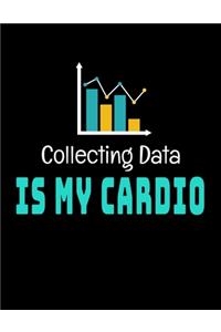Collecting Data Is My Cardio