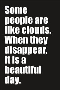 Some people are like clouds. When they disappear, it is a beautiful day.