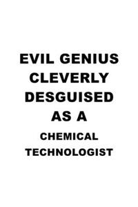 Evil Genius Cleverly Desguised As A Chemical Technologist