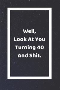 Well Look At You Turning 40 And Shit