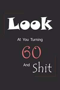 Look At You Turning 60 And Shit